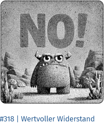 Screenshot des Titelbildes des Blog-Artikels: Eine Figur über der groß geschrieben "NO!" steht. Untertiel: #318 | Wertvoller Widerstand